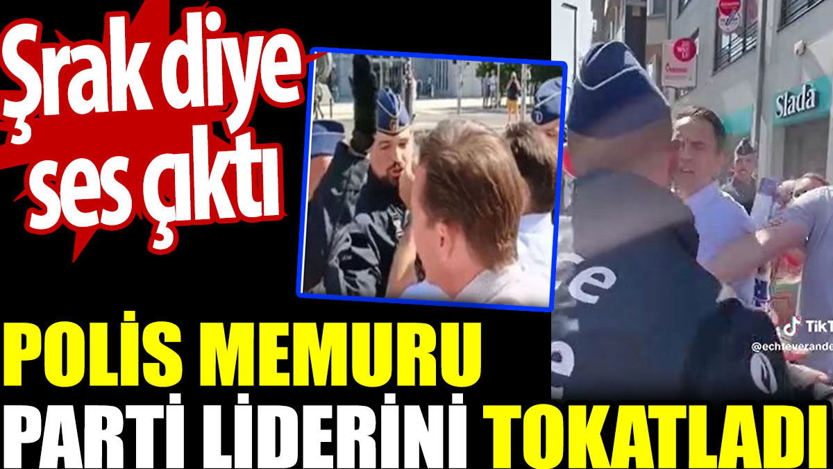 Polis memuru parti liderini tokatladı. Şrak diye ses çıktı