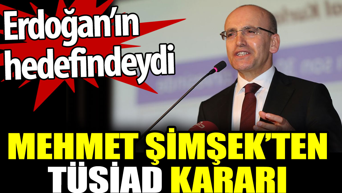 Mehmet Şimşek'ten TÜSİAD kararı. Erdoğan'ın hedefindeydi