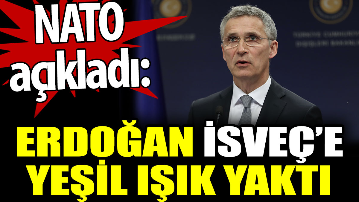 Erdoğan İsveç'e yeşil ışık yaktı. NATO açıkladı