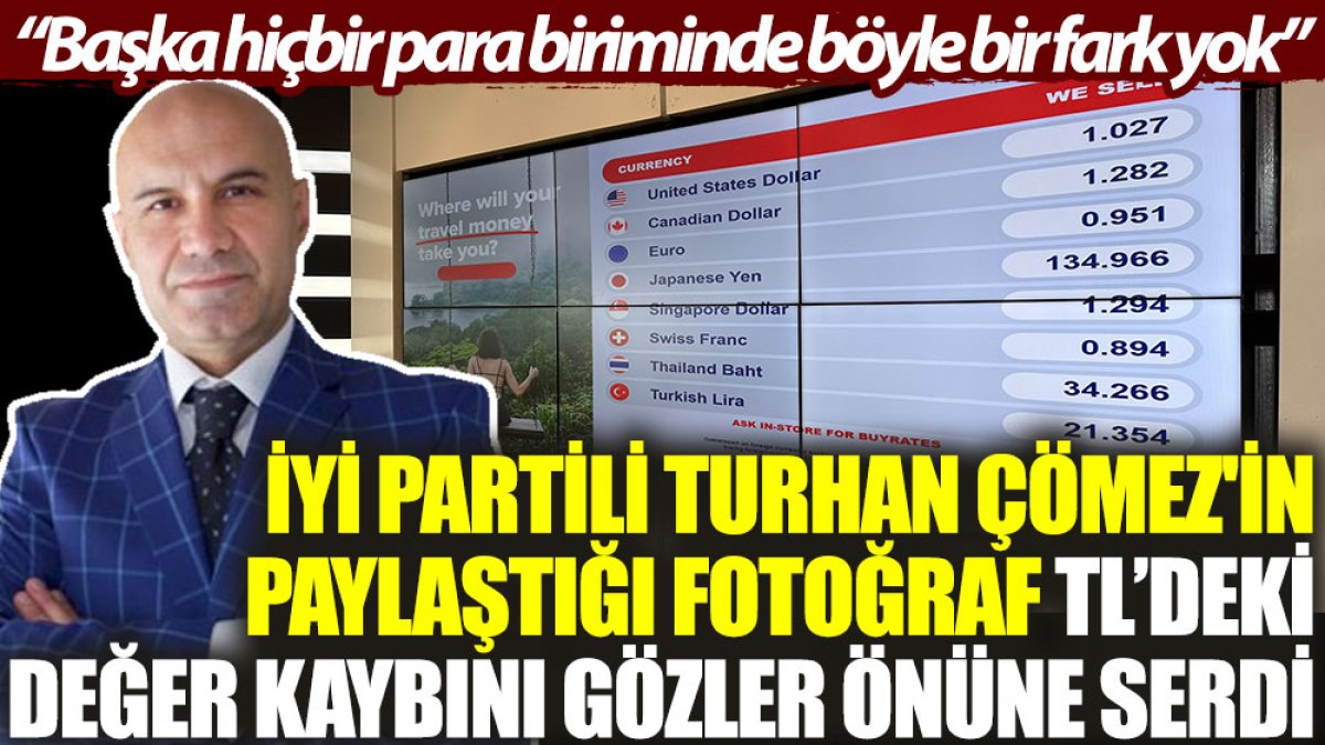 İYİ Partili Turhan Çömez'in paylaştığı fotoğraf, TL’deki değer kaybını gözler önüne serdi: Başka hiçbir para biriminde böyle bir fark yok