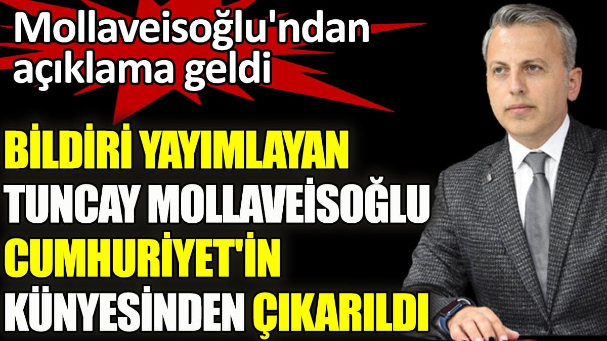 Bildiri yayımlayan Tuncay Mollaveisoğlu Cumhuriyet'in künyesinden çıkarıldı. Mollaveyisoğlu'ndan açıklama geldi