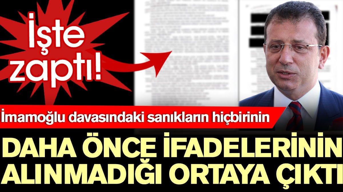 İmamoğlu davasındaki sanıkların hiçbirinin daha önce ifadelerinin alınmadığı ortaya çıktı