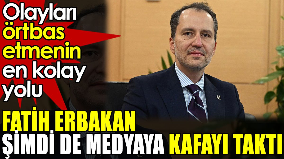 Fatih Erbakan şimdi de medyaya kafayı taktı