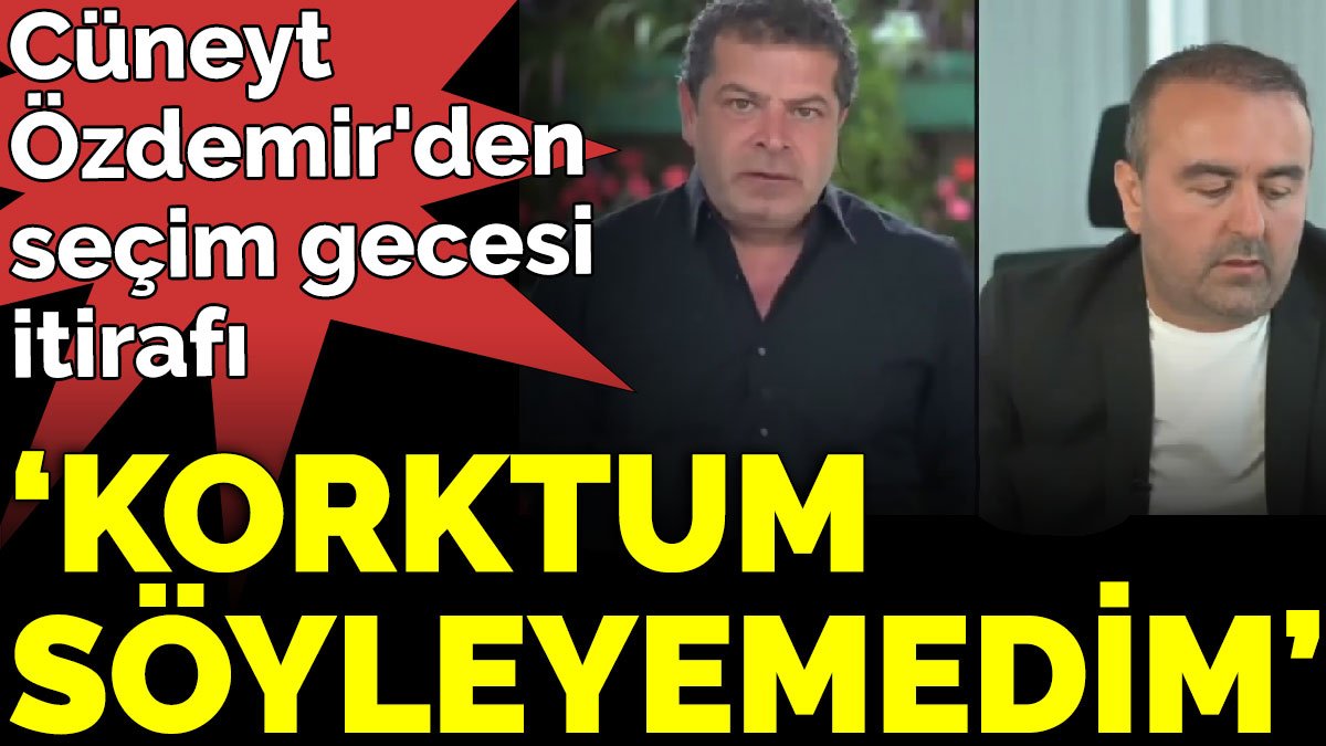 Cüneyt Özdemir'den seçim gecesi itirafı 'Korktum söyleyemedim'