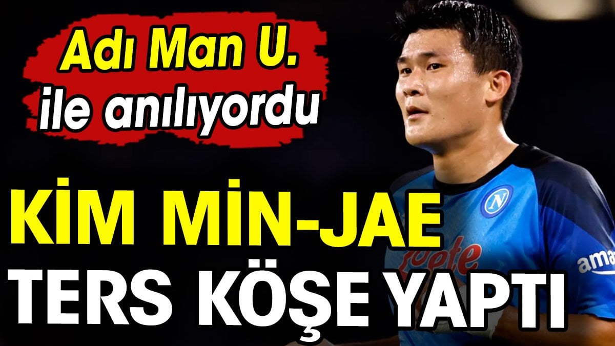 Kim Min-jae ters köşe yaptı