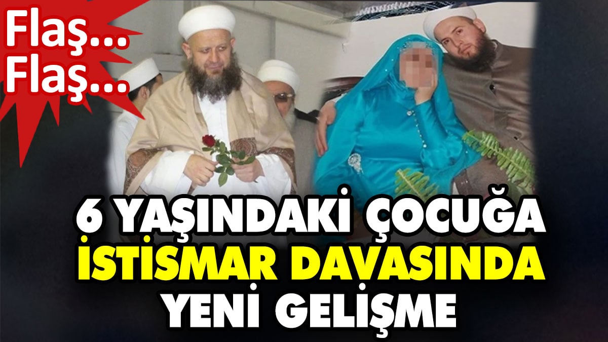 6 yaşındaki çocuğa istismar davasında yeni gelişme