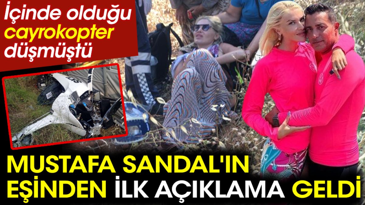 İçinde olduğu cayrokopter düşmüştü! Mustafa Sandal'ın eşi Melis Sandal'dan ilk açıklama geldi