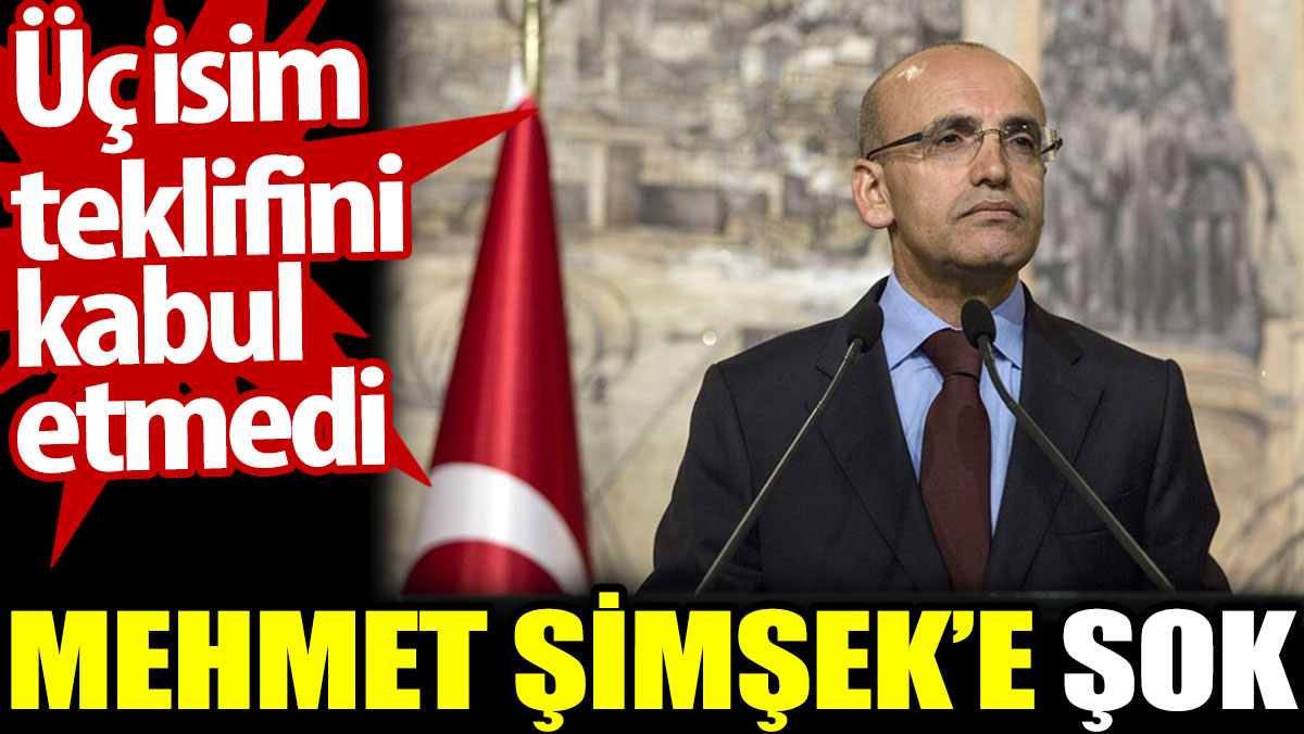 Mehmet Şimşek'e şok. Üç isim teklifini kabul etmedi