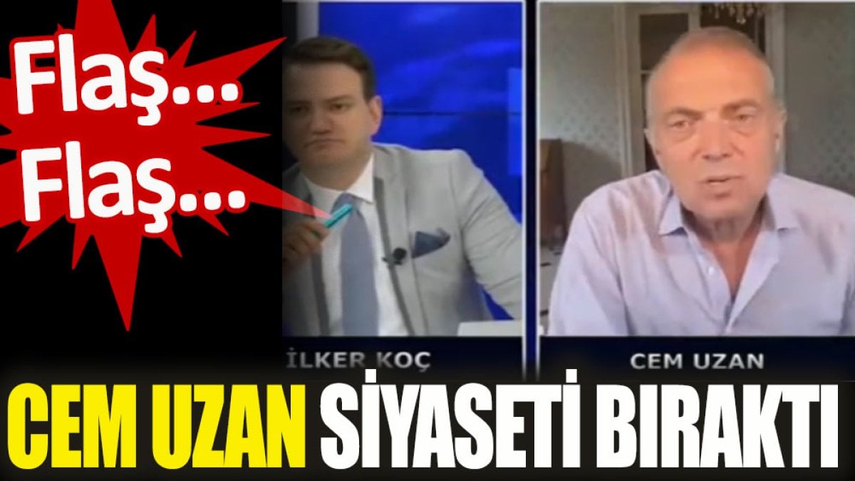 Cem Uzan siyaseti bıraktı