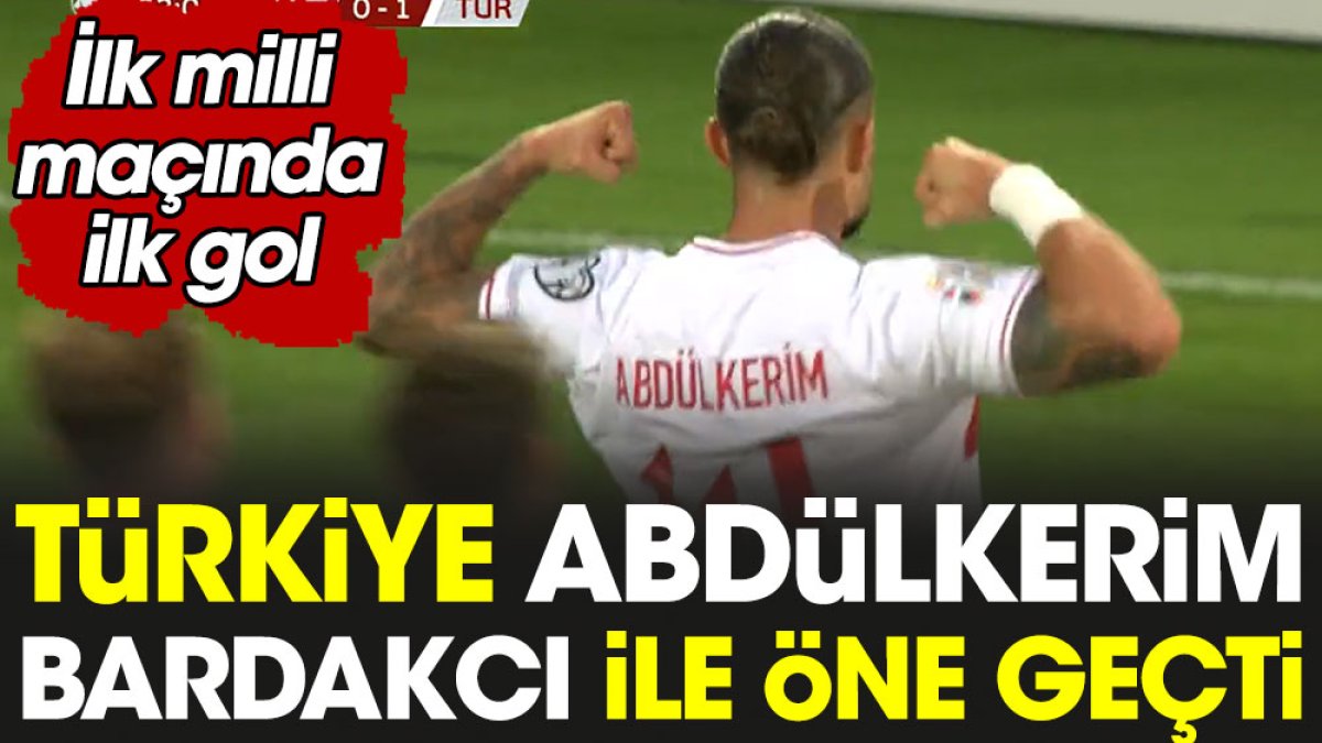 Abdülkerim Bardakcı ilk maçında golünü attı. Milliler öne geçti