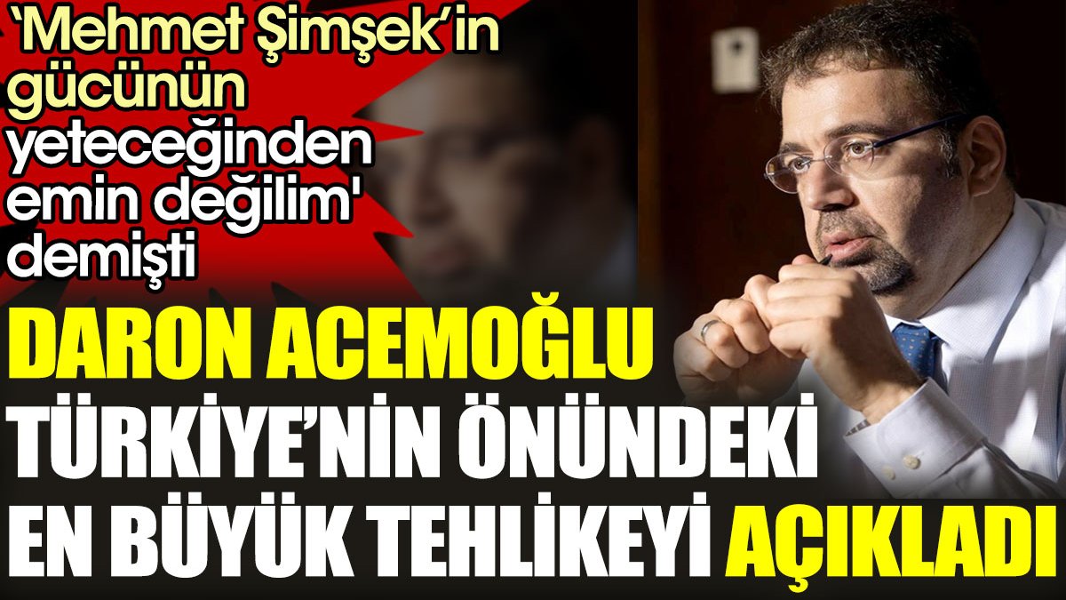 Daron Acemoğlu, Türkiye’nin önündeki en büyük tehlikeyi açıkladı