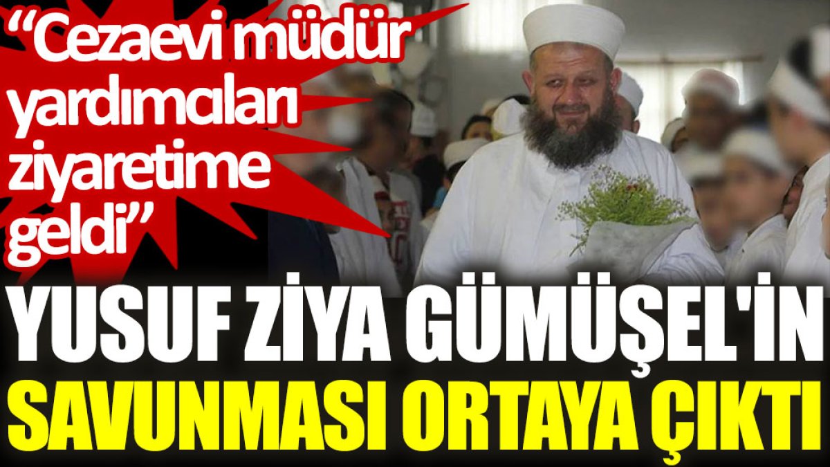 Yusuf Ziya Gümüşel'in savunması ortaya çıktı: Cezaevi müdür yardımcıları ziyaretime geldi