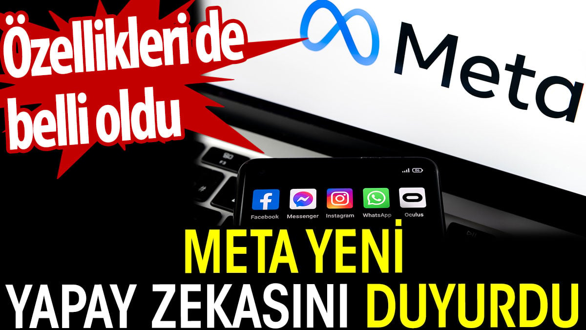 Meta yeni yapay zekasını duyurdu. Özellikleri de belli oldu