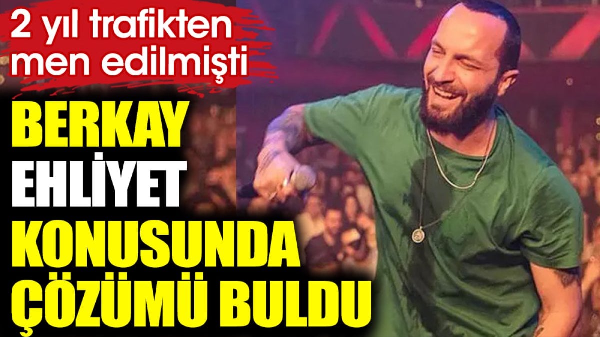 Berkay ehliyet konusunda çözümü buldu! 2 yıl trafikten men edilmişti