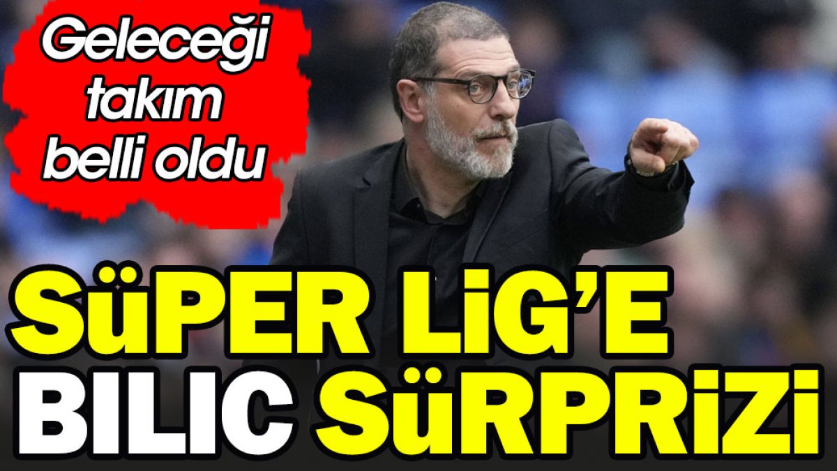 Süper Lig'e Slaven Bilic sürprizi