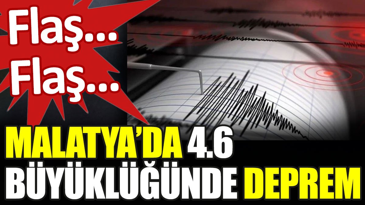 Malatya'da 4.6 büyüklüğünde deprem