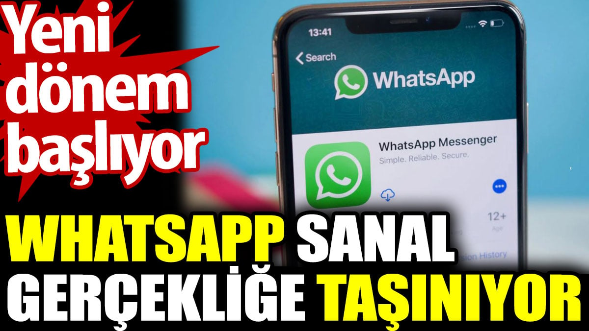 WhatsApp sanal gerçekliğe taşınıyor. Yeni dönem başlıyor