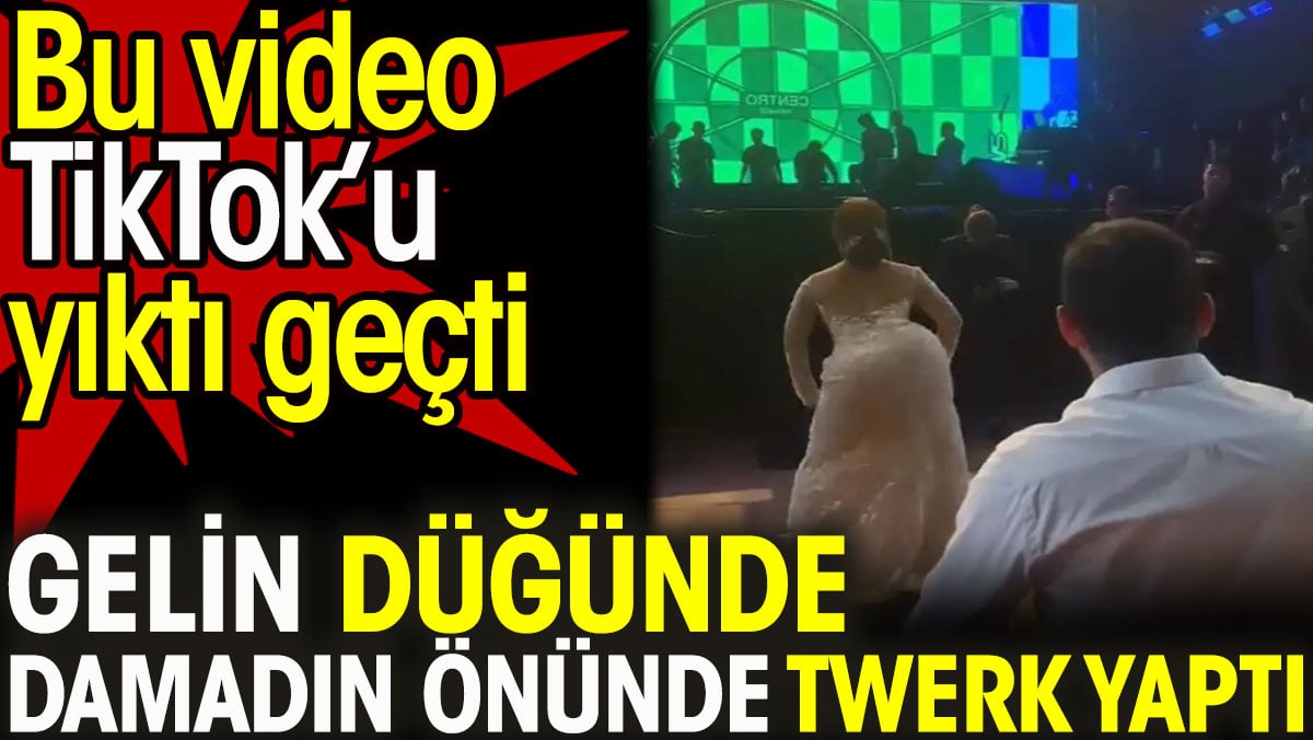 Gelin düğünde damadın önünde twerk yaptı. Bu video TikTok’u yıktı geçti