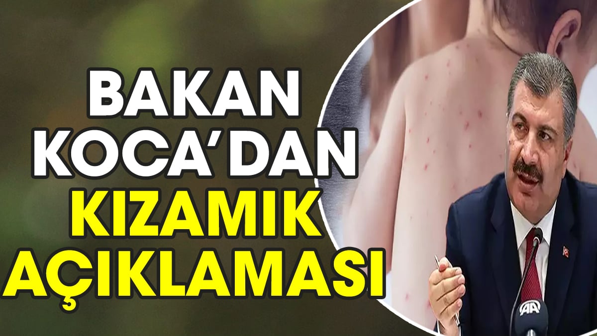 Bakan Koca’dan kızamık açıklaması