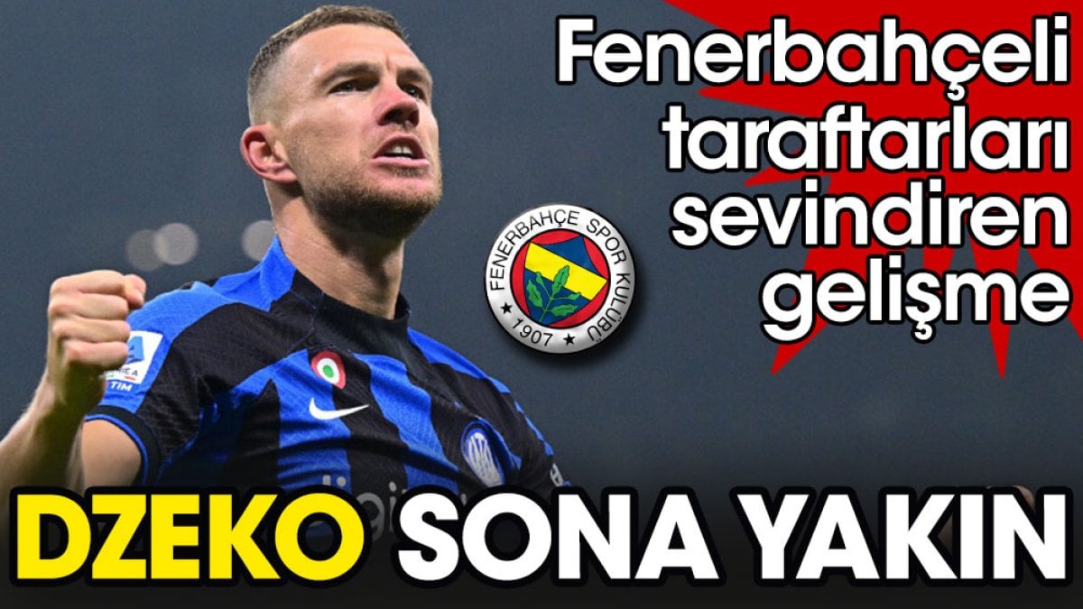 Fenerbahçe'de Dzeko sona yakın. Menajeri İtalya'ya döndü