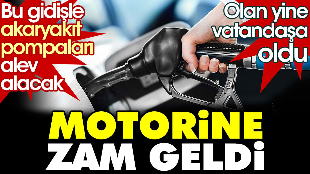 Motorine zam geldi. Bu gidişle akaryakıt pompaları alev alacak