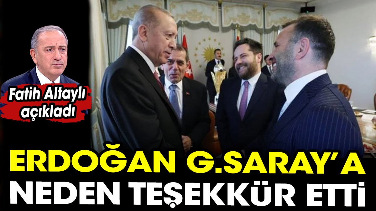 Tayyip Erdoğan Galatasaray'a neden teşekkür etti? Fatih Altaylı açıkladı
