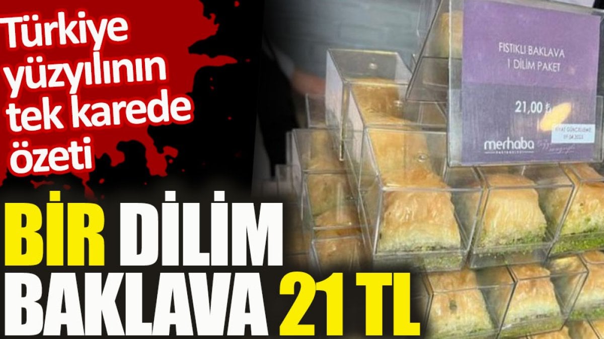 Türkiye yüzyılının tek karede özeti. Bir dilim baklava 21 TL