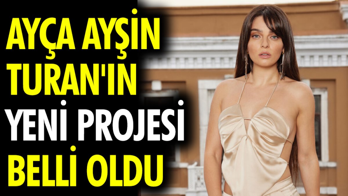 Ayça Ayşin Turan'ın yeni projesi belli oldu