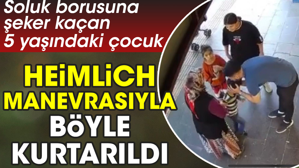 Soluk borusuna şeker kaçan 5 yaşındaki çocuk Heimlich manevrasıyla böyle kurtarıldı