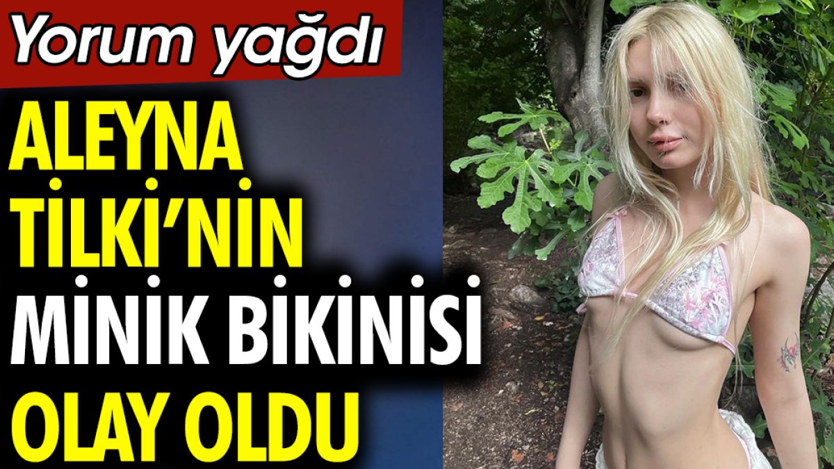 Aleyna Tilki’nin minik bikinisi olay oldu! Yorum yağdı
