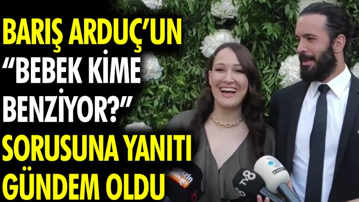 Barış Arduç'un "Bebek kime benziyor?" sorusuna yanıtı gündem oldu