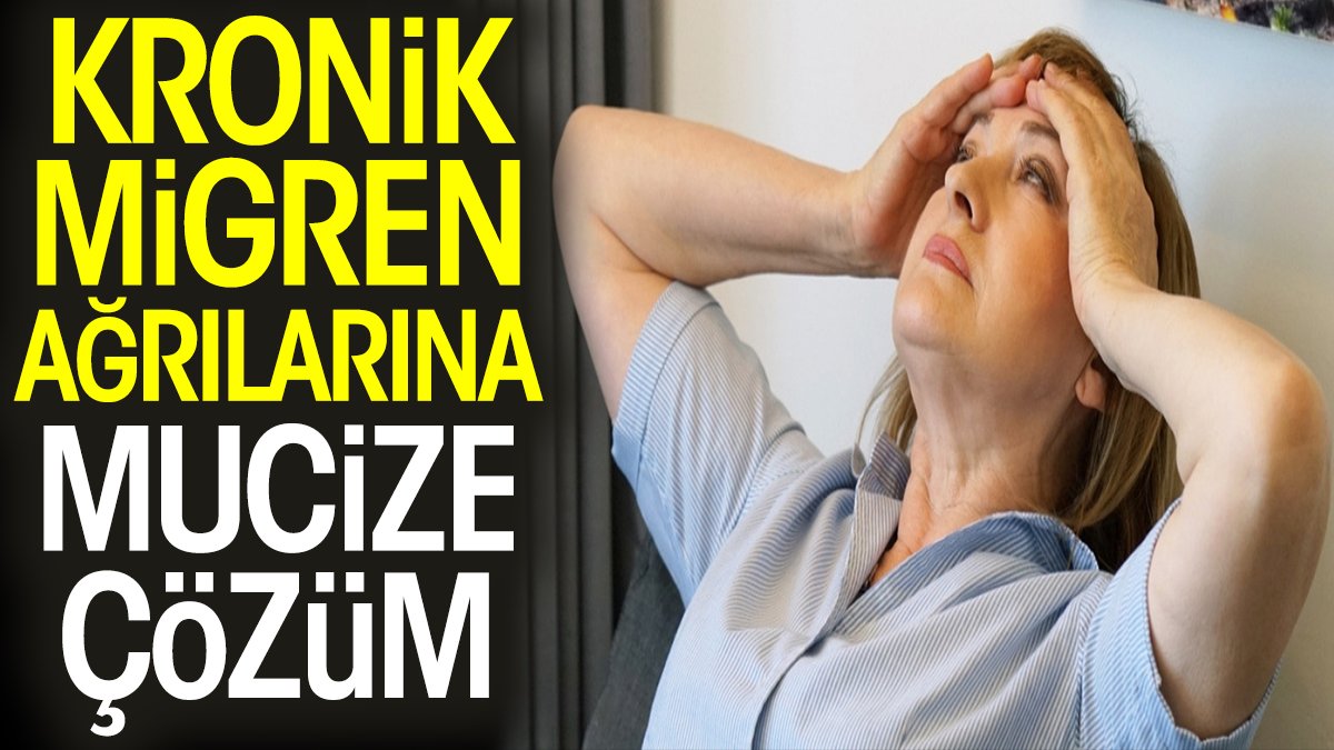 Kronik migren ağrılarına mucize çözüm