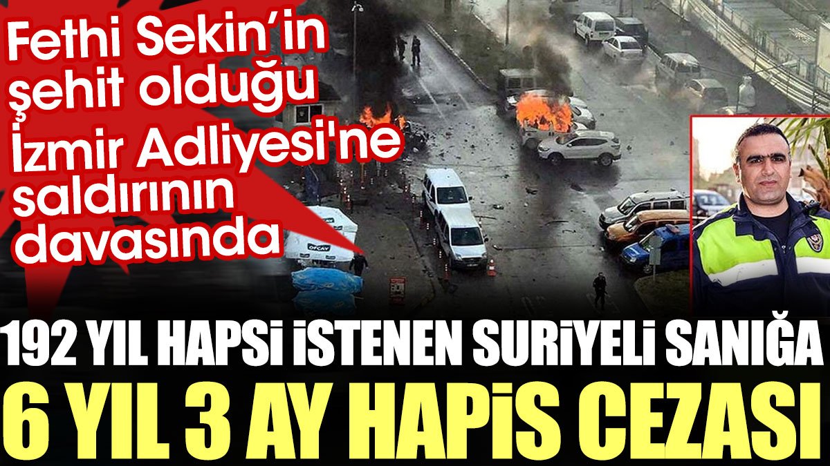İzmir Adliyesi'ne saldırı davasında 192 yıl hapsi istenen Suriyeli sanığa 6 yıl 3 ay hapis cezası