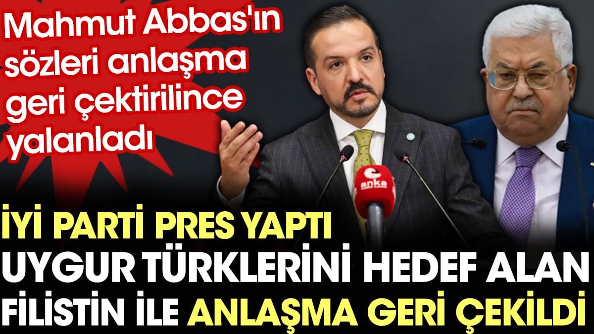 İYİ Parti pres yaptı Uygur Türklerini hedef alan Filistin ile anlaşma geri çekildi