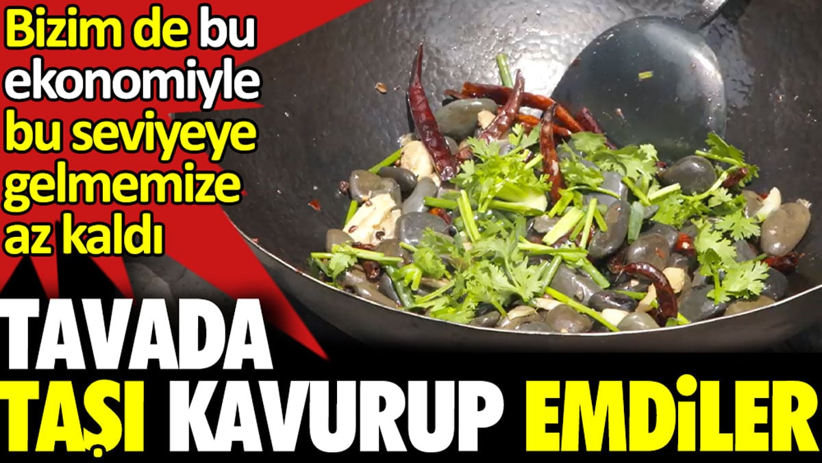 Tavada taşı kavurup emdiler. Bizim de bu ekonomiyle bu seviyeye gelmemize az kaldı