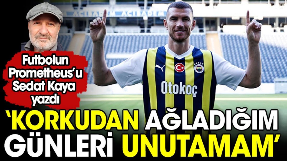 Fenerbahçe'nin yeni starı Dzeko'nun savaş yıllarını anlattığı o anları, Sedat Kaya açıkladı