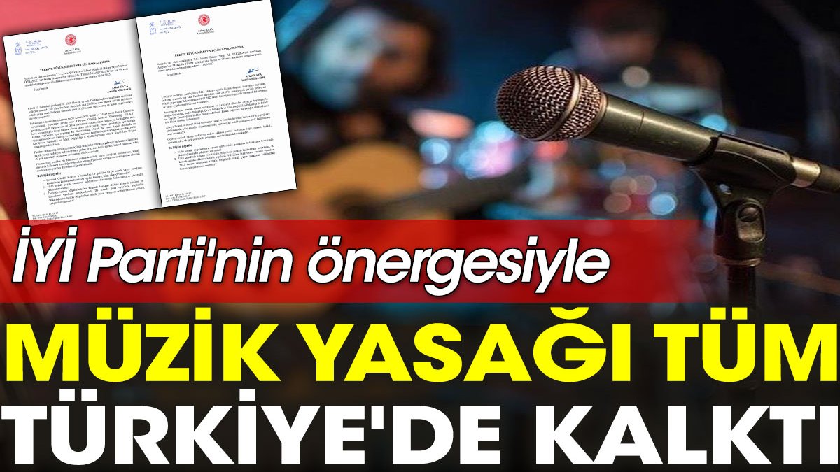 İYİ Parti'nin önergesiyle müzik yasağı tüm Türkiye'de kalktı