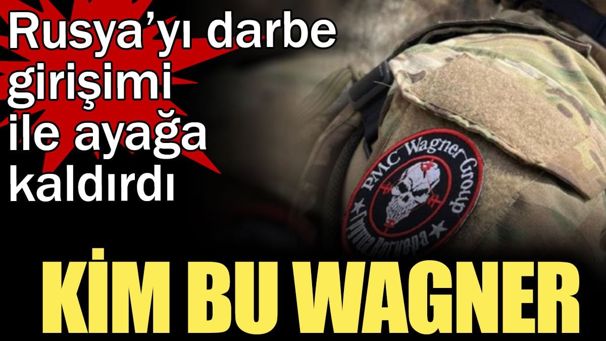 Kim bu Wagner? Rusya’yı darbe girişimi ile ayağa kaldırdı