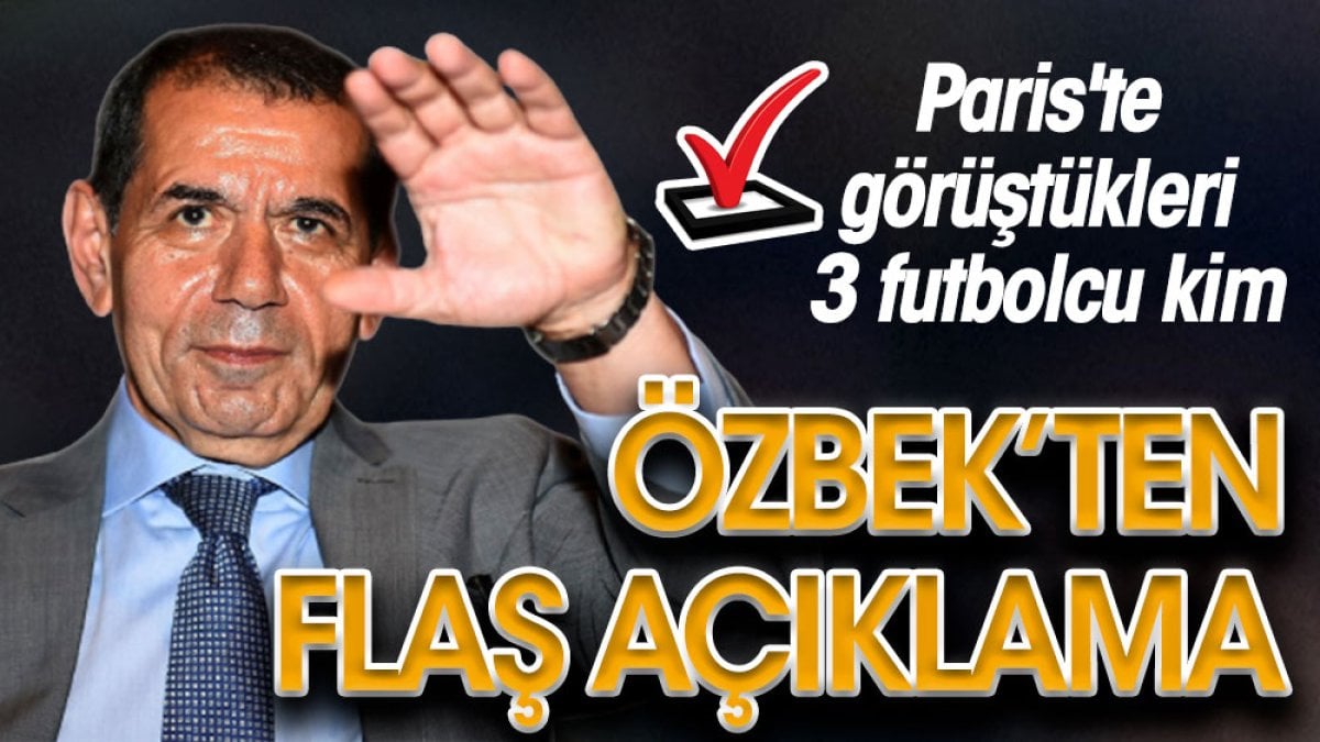 Dursun Özbek'ten flaş açıklama. Paris'te görüştükleri 3 futbolcu kim