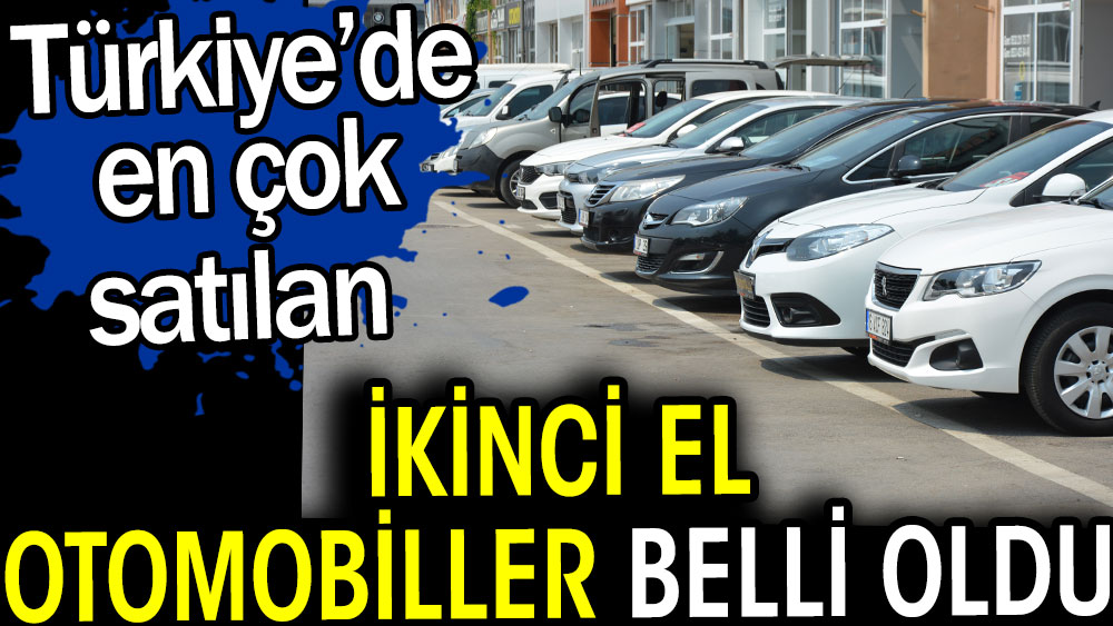 Türkiye’de en çok satılan ikinci el otomobiller belli oldu