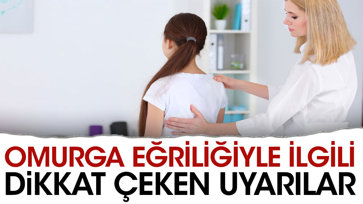 Omurga eğriliğiyle ilgili dikkat çeken uyarılar