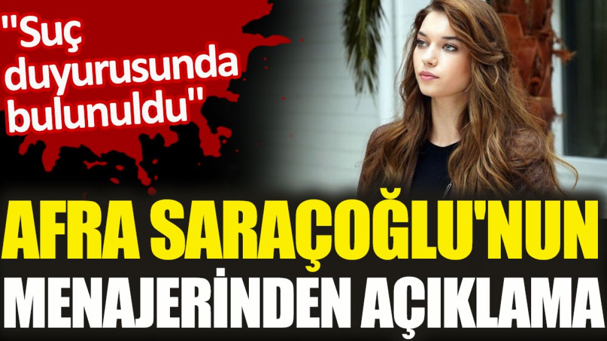 Afra Saraçoğlu'nun menajerinden açıklama. "Suç duyurusunda bulunuldu"