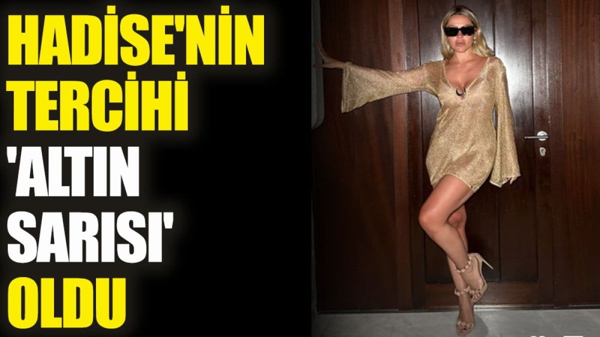 Hadise'nin tercihi 'altın sarısı' oldu