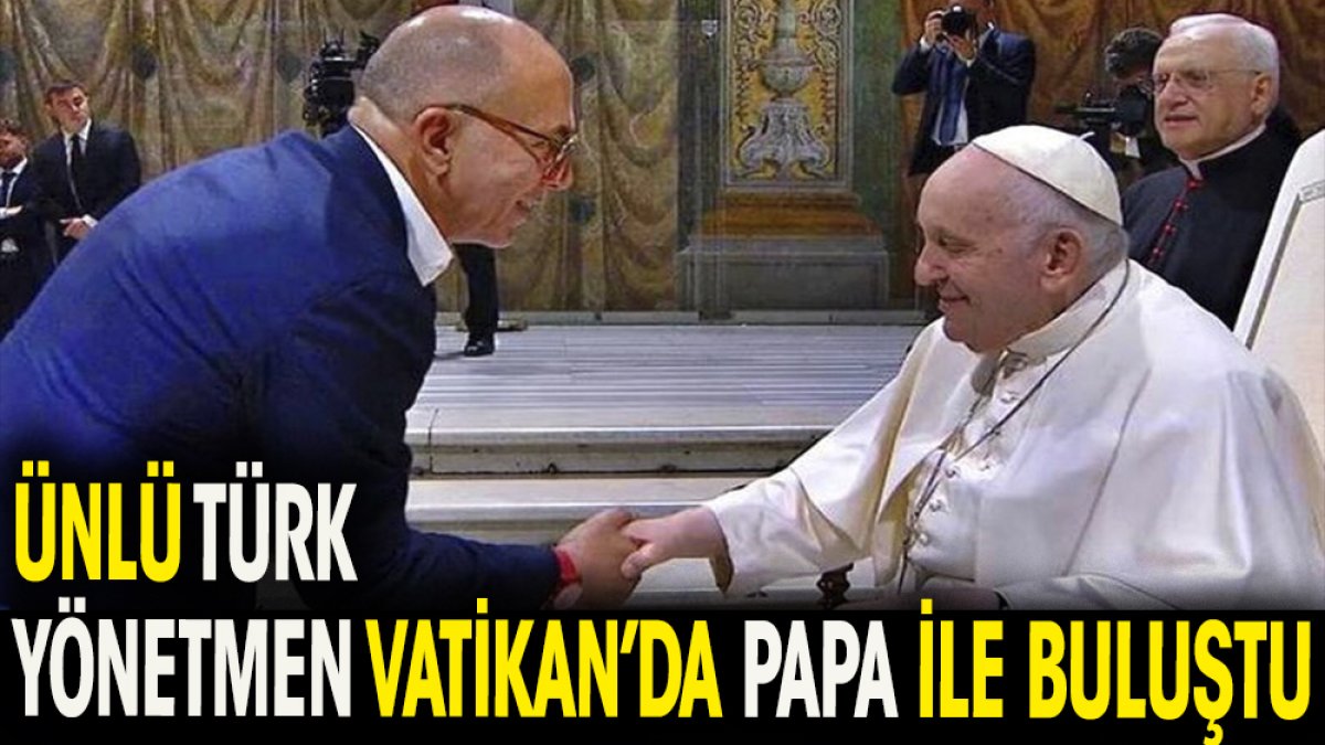 Dünyaca ünlü Türk yönetmen Ferzan Özpetek Vatikan'da Papa ile buluştu