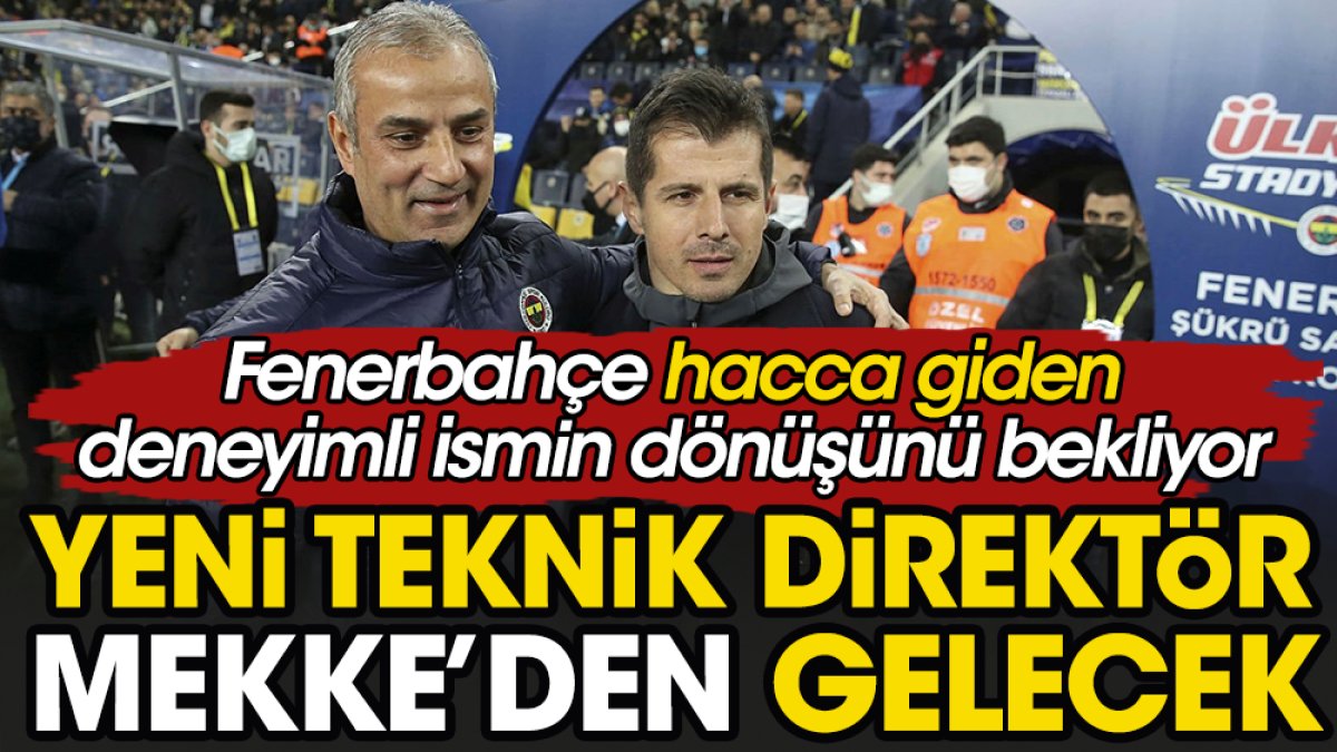 Fenerbahçe'nin yeni teknik direktörü Mekke'den gelecek