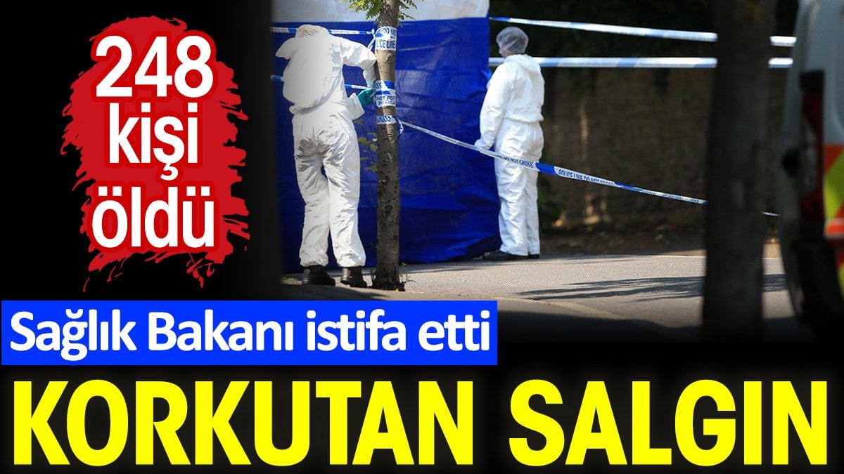 Korkutan salgın. 248 kişi öldü. Sağlık Bakanı istifa etti