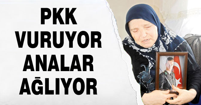 PKK vuruyor analar ağlıyor