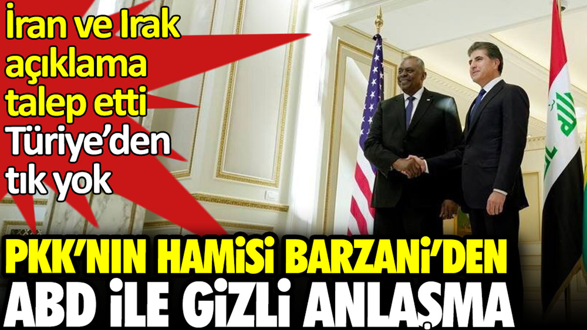 PKK’nın hamisi Barzani’den ABD ile gizli anlaşma. İran ve Irak açıklama talep etti, Türkiye’den tık yok