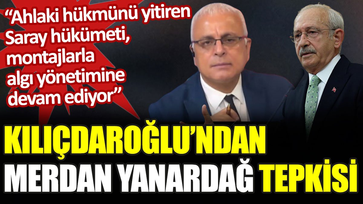 Kılıçdaroğlu'ndan Merdan Yanardağ'ın tutuklanmasına tepki