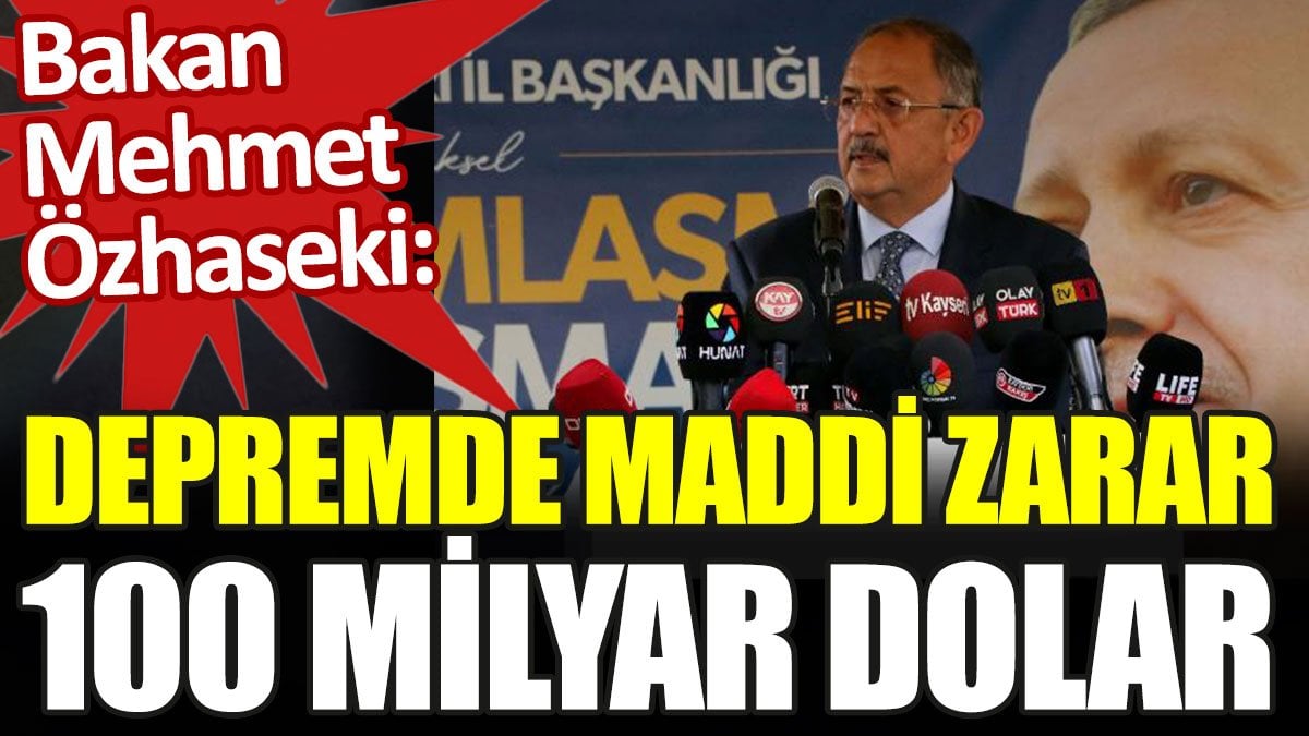 Mehmet Özhaseki: Depremin maddi zararı 100 milyar dolar